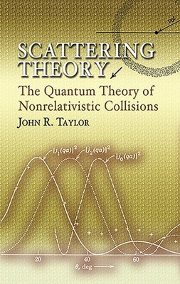 Scattering Theory: The Quantum Theory of Nonrelativistic Collisions (Dover B...