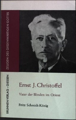 Ernst J. Christoffel : Vater d. Blinden im Orient. Zeugen des gegenwärtigen Gott
