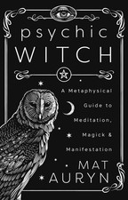 Psychic Witch: A Metaphysical Guide to Meditation Magick & Manifestation