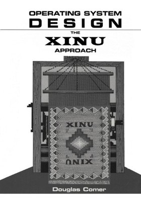 Operating System Design: The XINU Approach (v. 1) By Douglas Com