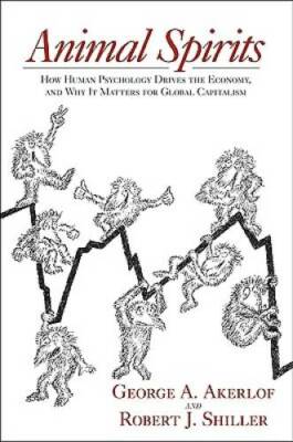 Animal Spirits: How Human Psychology Drives the Economy, and Why It  - VERY GOOD