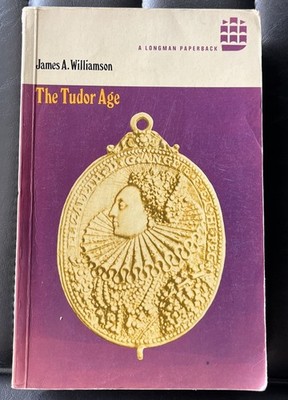 THE TUDOR AGE (HISTORY OF ENGLAND) By James Alexander Williamson