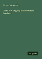The Art Of Angling As Practised In Scotland Thomas Tod Stoddart Taschenbuch 2025