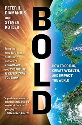 Bold: How to Go Big, Create Wealth and Impact the World -  NEW Peter H. Diaman 2