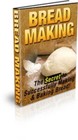 Bread Making: The Secret to Successfully Making &amp; Baking Bread! (EBook)