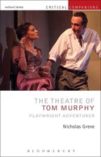 The Theatre of Tom Murphy: Playwright Adventurer by Professor Nicholas Grene (En