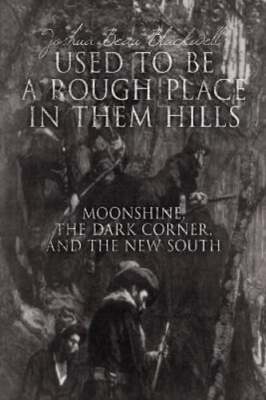 ''Used to Be a Rough Place in Them Hills'': Moonshine, the Dark Corner, and the
