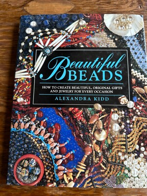 Beautiful Beads How to Create Original Gifts & Jewelry A. Kidd Beading Patterns