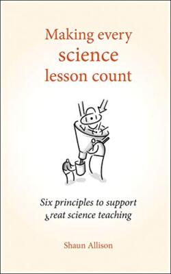 Making Every Science Lesson Count: Six principles to support gre
