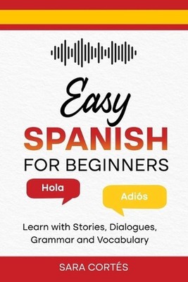 Easy Spanish for Beginners: Learn with Stories, Dialogues, Grammar and Vocabular