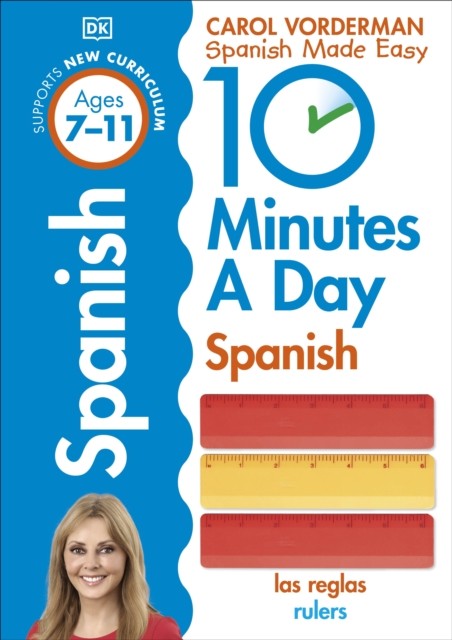 10 Minutes A Day Spanish, Ages 7-11 (Key Stage 2) by Carol Vorderman