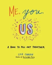 Me, You, Us: A Book to Fill Out Together - Paperback By Currie, Lisa - GOOD