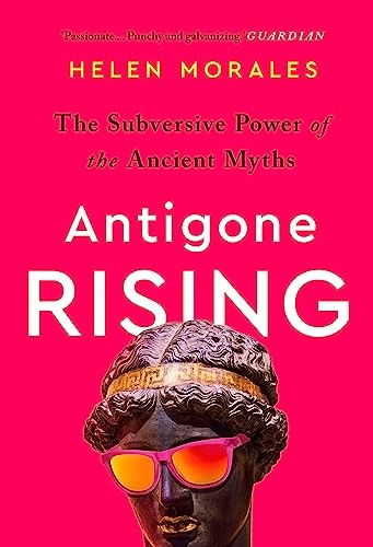 Antigone Rising : The Subversive Power Of The Ancient Myths Helen Morales - Image 3