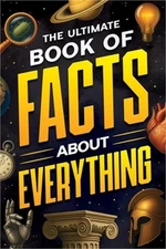 The Ultimate Book of Facts About Everything (Paperback or Softback)