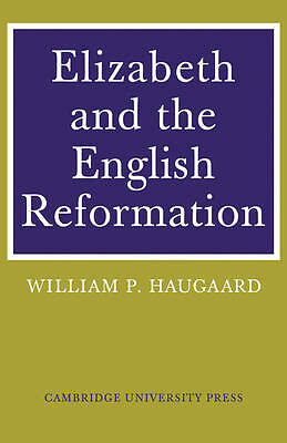 Elizabeth and the English Reformation Haugaard Paperback 9780521085519