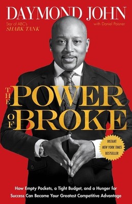The Power of Broke: How Empty Pockets, a Tight Budget, and a Hunger for Succ...