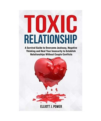 Toxic Relationships: A Survival Guide to Overcome Jealousy, Negative Thinking an