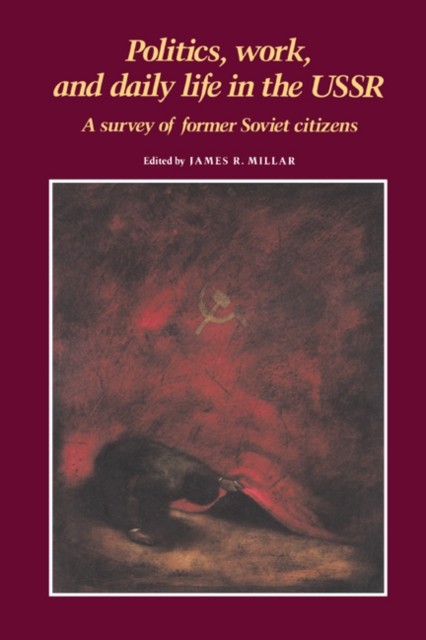 Politics, Work, And Daily Life In The Ussr : A Survey Of Former Soviet Citizens James R. (University Of Illinois, Urbana-Champaign) Millar - Image 3