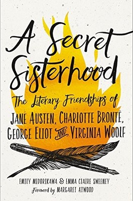 A SECRET SISTERHOOD: THE LITERARY FRIENDSHIPS OF JANE By Emily Midorikawa & Emma