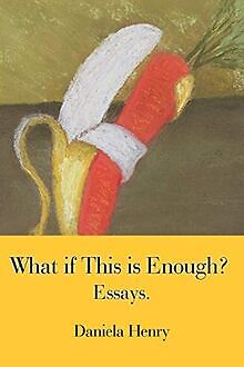 What if This Is Enough?: Essays. von Henry, Daniela | Buch | Zustand sehr gut