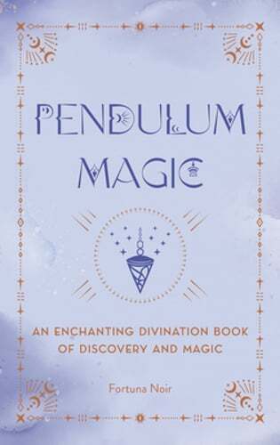 Pendulum Magic: An Enchanting Divination Book of Discovery and Magic by Noir