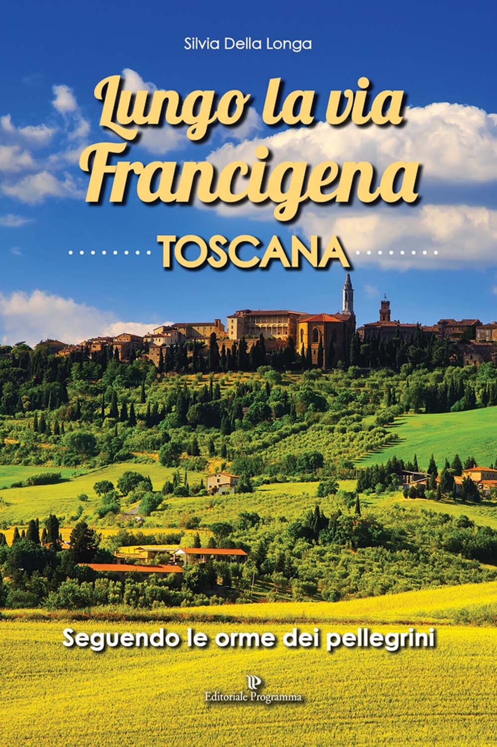 Libri Della Longa Silvia - Lungo La Via Francigena Toscana. Seguendo Le Orme Dei