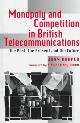 Monopoly and Competition in British Te..., Harper, J.M.