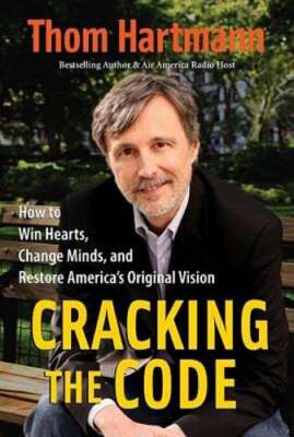 Cracking the Code: How to Win Hearts, Change Minds, and Restore America's: New