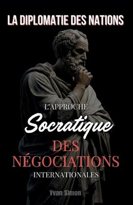 La Diplomatie des Nations: L'Approche Socratique des N?gociations Internationale