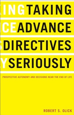 Taking Advance Directives Seriously: Prospective Autonomy and Decisions Near ...