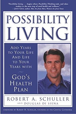 POSSIBILITY LIVING: ADD YEARS TO YOUR LIFE AND LIFE TO By Robert A Schuller & Di