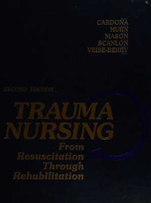Trauma Nursing : From Resuscitation Through Rehabilitation Hardco