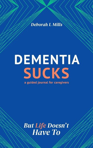 Deborah L Mills | Dementia Sucks But Life Doesn't Have To | Buch | Englisch-image