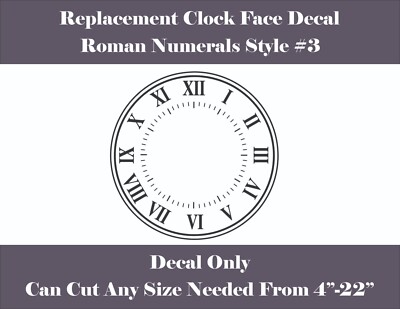 Replacement Clock Face Vinyl Decal Roman Numerals Style #3 Custom Sizes 4''-22''