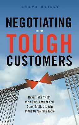 NEW Negotiating with Tough Customers : Never Take No! for a Final Answer WO83