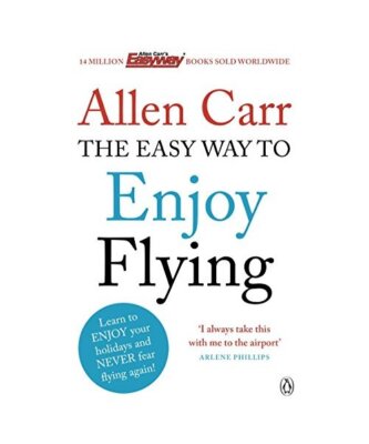 The Easy Way to Enjoy Flying: The life-changing guide to cure your fear of flyin