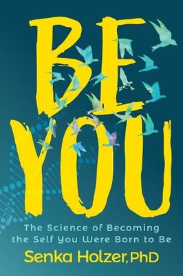 Senka Holzer PhD Be You (Paperback)