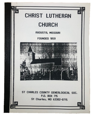 Christ Lutheran Chruch Augusta Missorui MO St Charles Genealogical Soc GENEALOGY