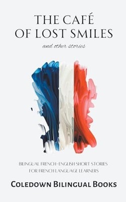 The Caf� of Lost Smiles and Other Stories: Bilingual Fr -  NEW Coledown Biling 2