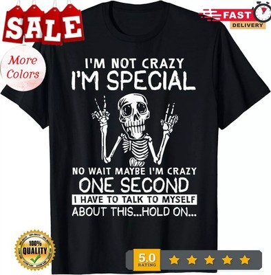 NEW LIMITED I'm Not Crazy I'm Special No Wait Maybe I'm Crazy One Second T-Shirt