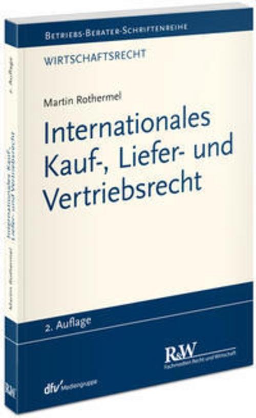 Internationales Kauf-, Liefer- und Vertriebsrecht Martin Rothermel