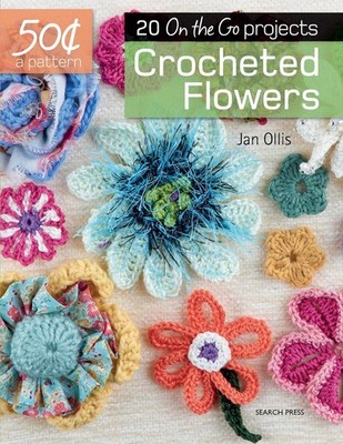 50 Cents a Pattern: Crocheted Flowers: 20 On the Go projects by Jan Ollis (Engli