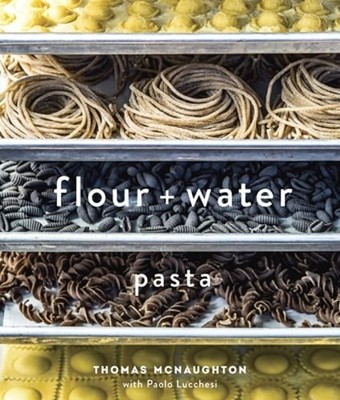Flour + Water: Pasta [A Cookbook] by Thomas McNaughton: Used
