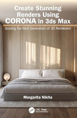 Create Stunning Renders  Using Corona in 3ds Max:  Guid - Paperback NEW Nikita,