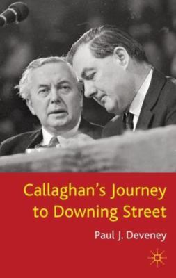 Callaghan's Journey to Downing Street, Hardcover by Deveney, Paul J., Brand N...