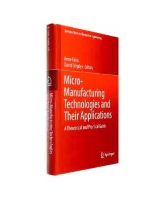 Micro-Manufacturing Technologies and Their Applications: A Theoretical and Pract