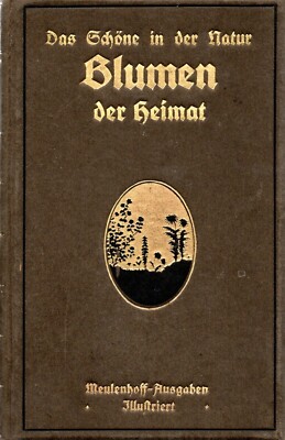D. v d Ven und Ernst Krauß: Das Schöne in der Natur   Blumen der Heimat, EA 1918