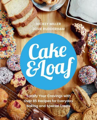 Cake and Loaf : Satisfy Your Cravings with over 85 Recipes for Everyday ...