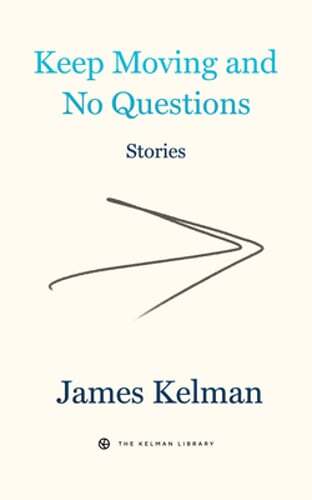 Keep Moving and No Questions by James Kelman: New