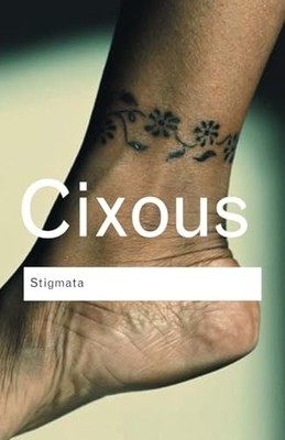 Stigmata: Escaping Texts (Routledge Classics) by Cixous, H�l�ne 0415345456
